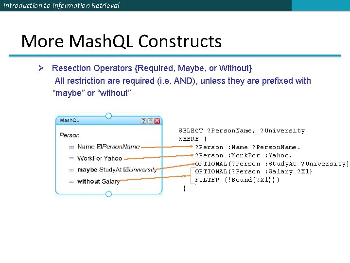 Introduction to Information Retrieval More Mash. QL Constructs Ø Resection Operators {Required, Maybe, or