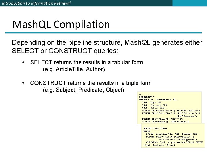Introduction to Information Retrieval Mash. QL Compilation Depending on the pipeline structure, Mash. QL