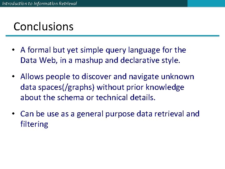 Introduction to Information Retrieval Conclusions • A formal but yet simple query language for