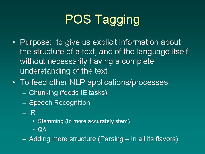 POS Tagging • Purpose: to give us explicit information about the structure of a