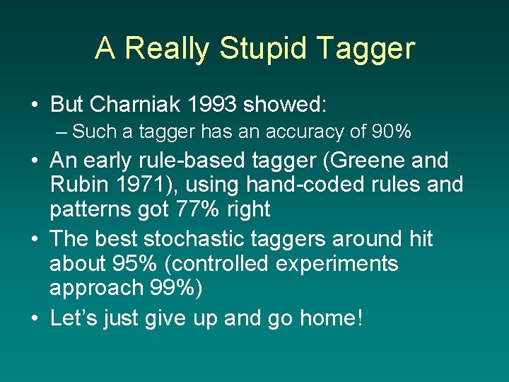 A Really Stupid Tagger • But Charniak 1993 showed: – Such a tagger has