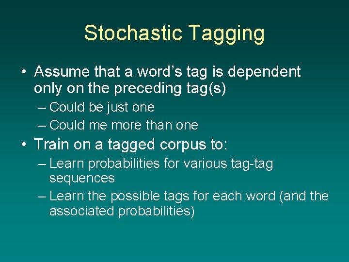 Stochastic Tagging • Assume that a word’s tag is dependent only on the preceding