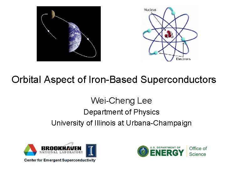 Orbital Aspect of Iron-Based Superconductors Wei-Cheng Lee Department of Physics University of Illinois at