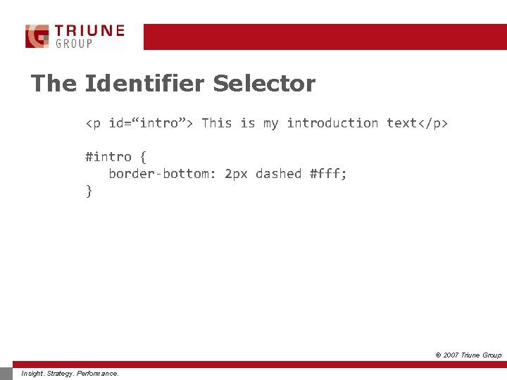 The Identifier Selector <p id=“intro”> This is my introduction text</p> #intro { border-bottom: 2