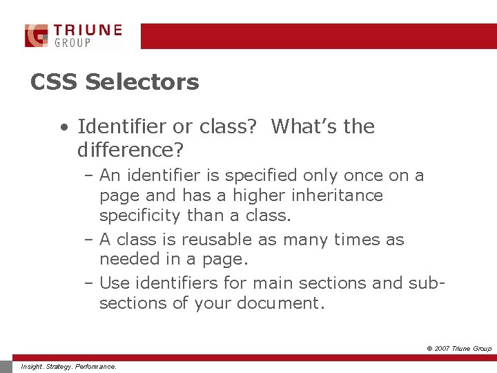 CSS Selectors • Identifier or class? What’s the difference? – An identifier is specified