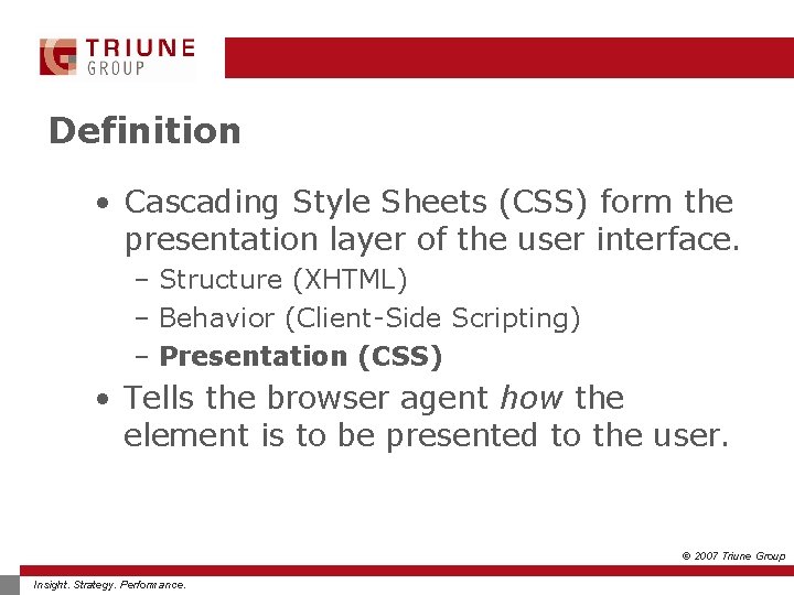 Definition • Cascading Style Sheets (CSS) form the presentation layer of the user interface.