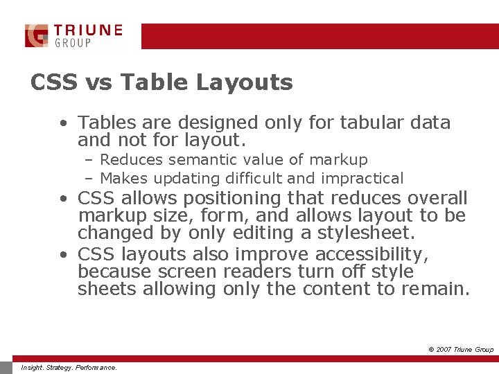 CSS vs Table Layouts • Tables are designed only for tabular data and not