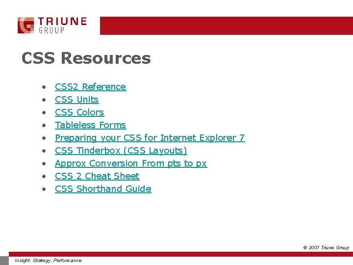 CSS Resources • • • CSS 2 Reference CSS Units CSS Colors Tableless Forms