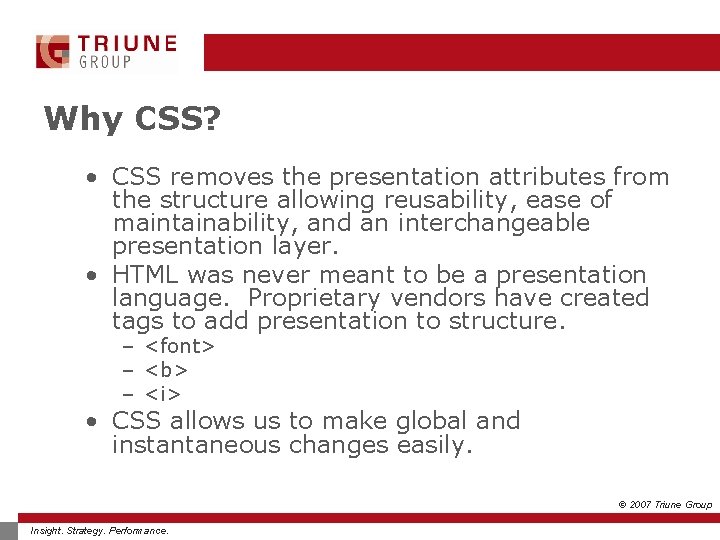 Why CSS? • CSS removes the presentation attributes from the structure allowing reusability, ease