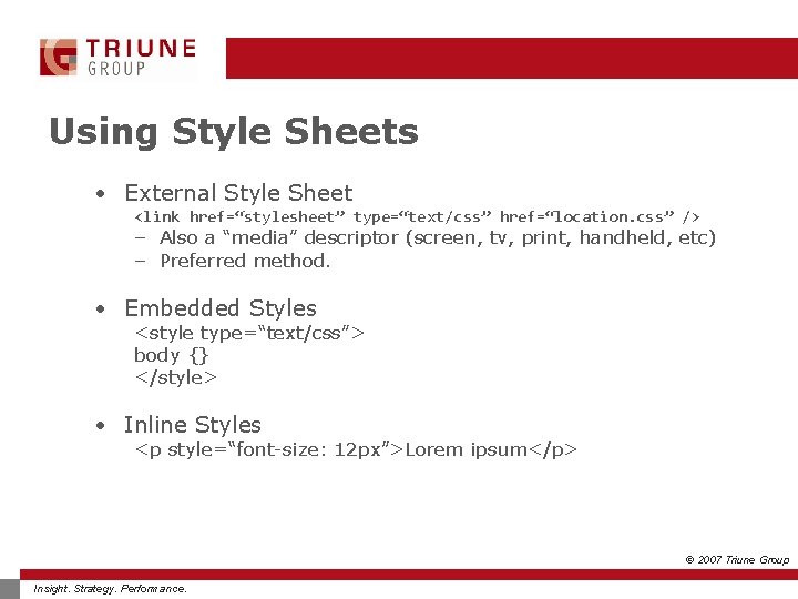 Using Style Sheets • External Style Sheet <link href=“stylesheet” type=“text/css” href=“location. css” /> –