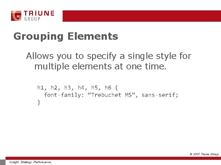 Grouping Elements Allows you to specify a single style for multiple elements at one