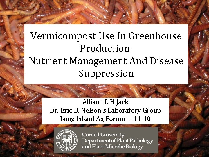 Vermicompost Use In Greenhouse Production: Nutrient Management And Disease Suppression Allison L H Jack