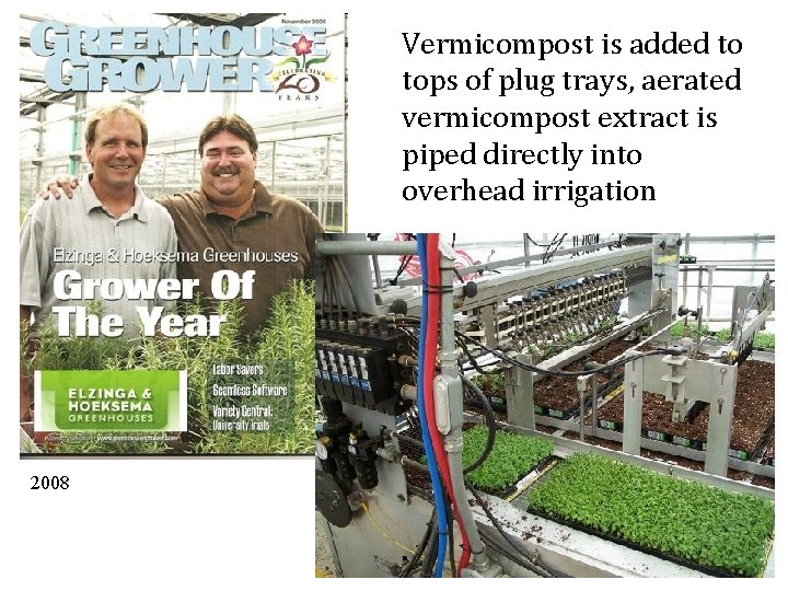 Vermicompost is added to tops of plug trays, aerated vermicompost extract is piped directly