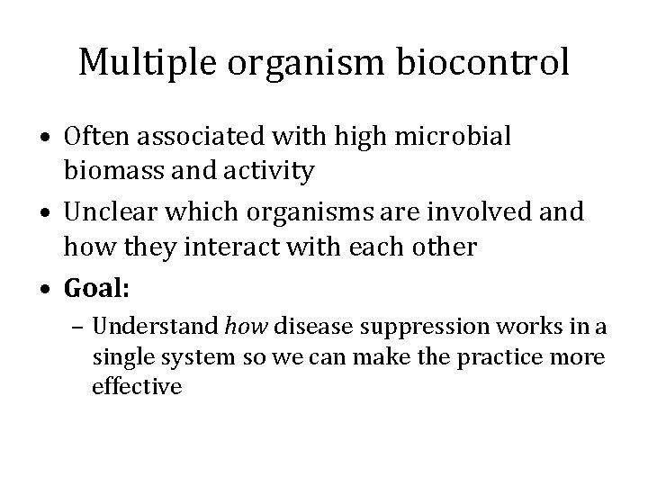 Multiple organism biocontrol • Often associated with high microbial biomass and activity • Unclear