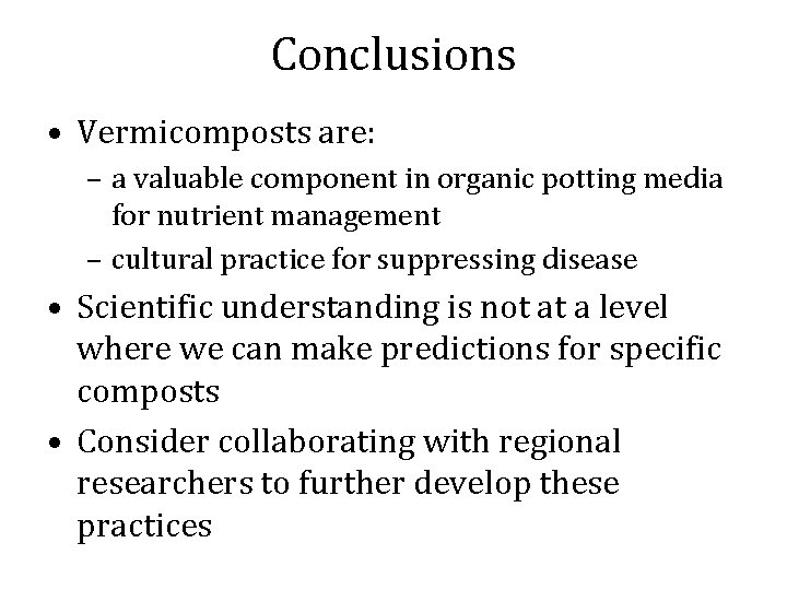 Conclusions • Vermicomposts are: – a valuable component in organic potting media for nutrient