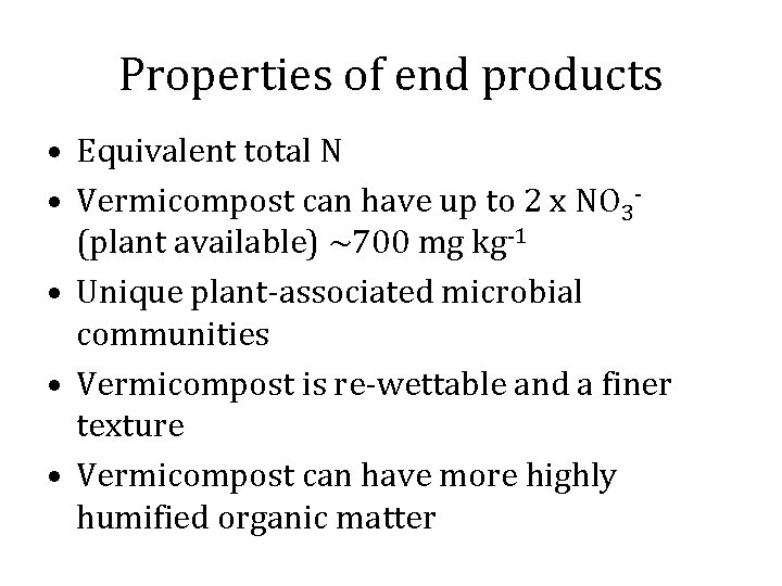 Properties of end products • Equivalent total N • Vermicompost can have up to