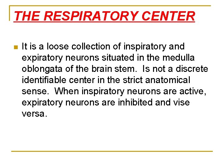 THE RESPIRATORY CENTER n It is a loose collection of inspiratory and expiratory neurons