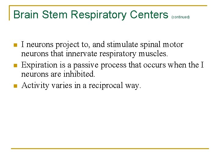 Brain Stem Respiratory Centers n n n (continued) I neurons project to, and stimulate