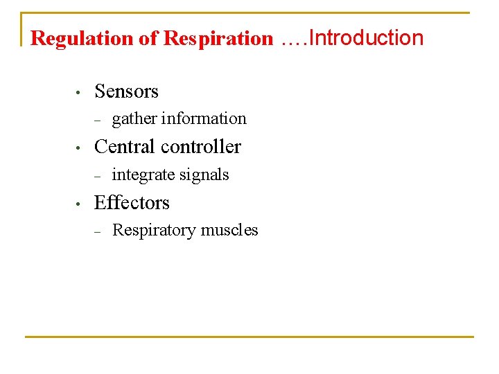 Regulation of Respiration …. Introduction • Sensors – • Central controller – • gather