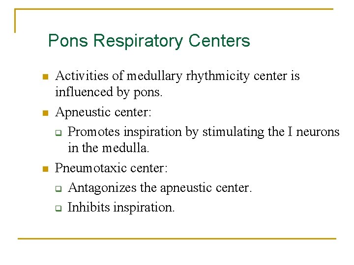 Pons Respiratory Centers n n n Activities of medullary rhythmicity center is influenced by
