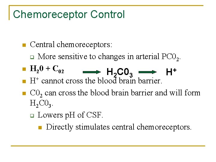 Chemoreceptor Control n n Central chemoreceptors: q More sensitive to changes in arterial PC