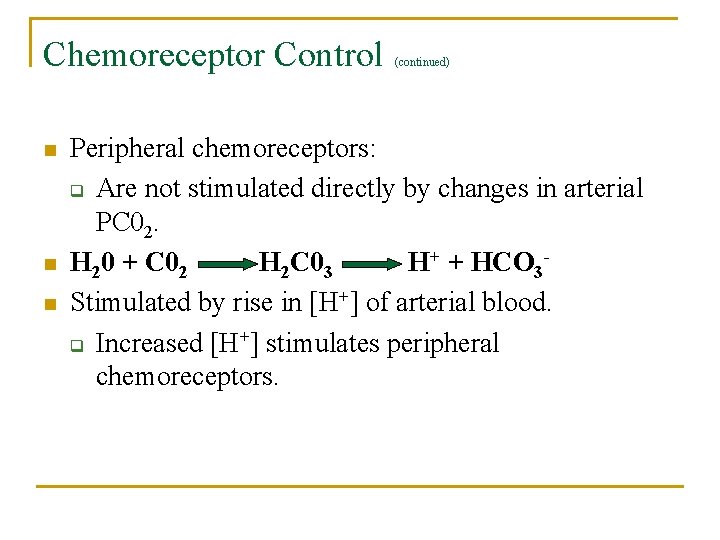 Chemoreceptor Control n n n (continued) Peripheral chemoreceptors: q Are not stimulated directly by