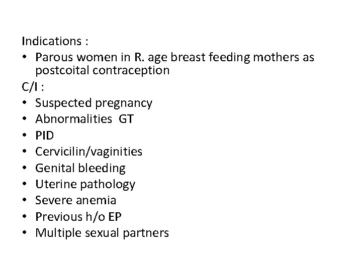 Indications : • Parous women in R. age breast feeding mothers as postcoital contraception