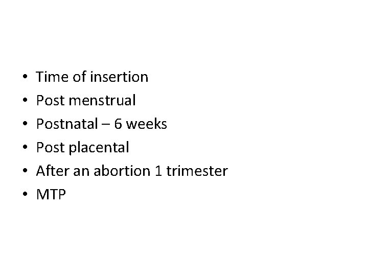  • • • Time of insertion Post menstrual Postnatal – 6 weeks Post