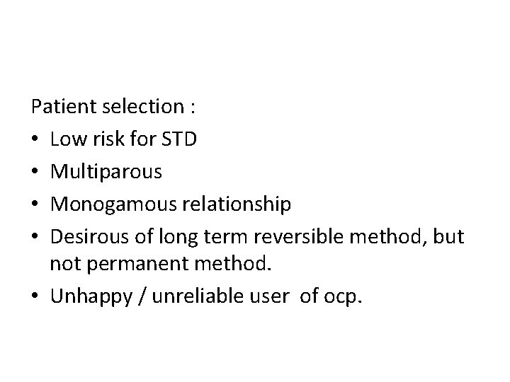 Patient selection : • Low risk for STD • Multiparous • Monogamous relationship •