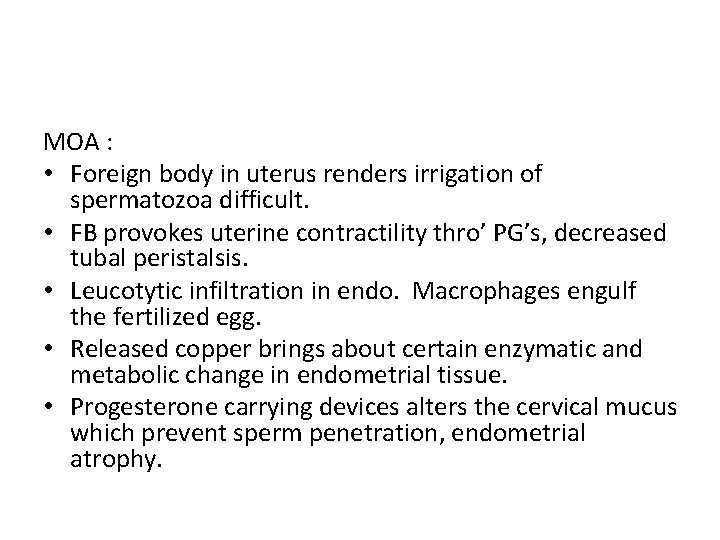 MOA : • Foreign body in uterus renders irrigation of spermatozoa difficult. • FB