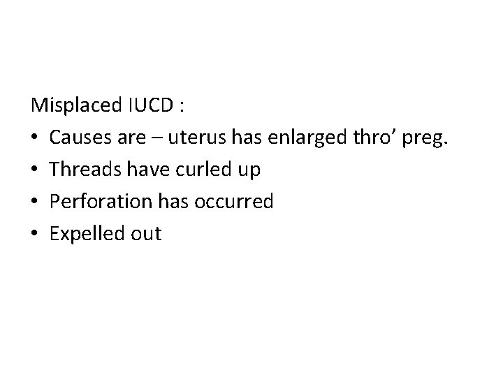 Misplaced IUCD : • Causes are – uterus has enlarged thro’ preg. • Threads