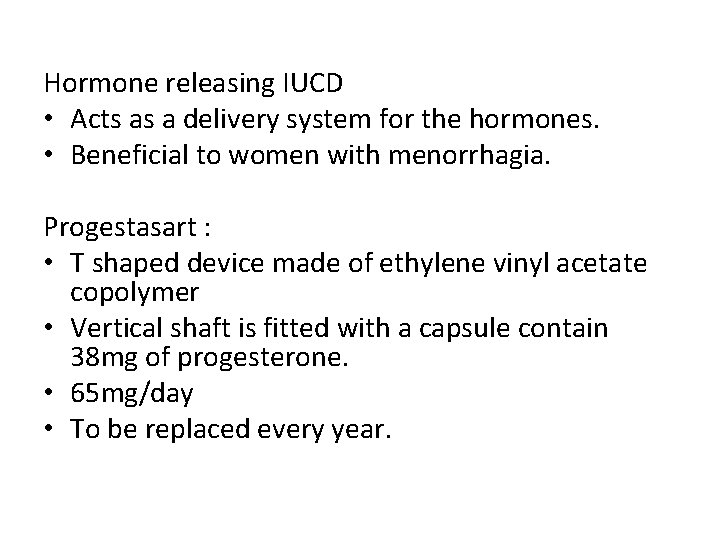 Hormone releasing IUCD • Acts as a delivery system for the hormones. • Beneficial