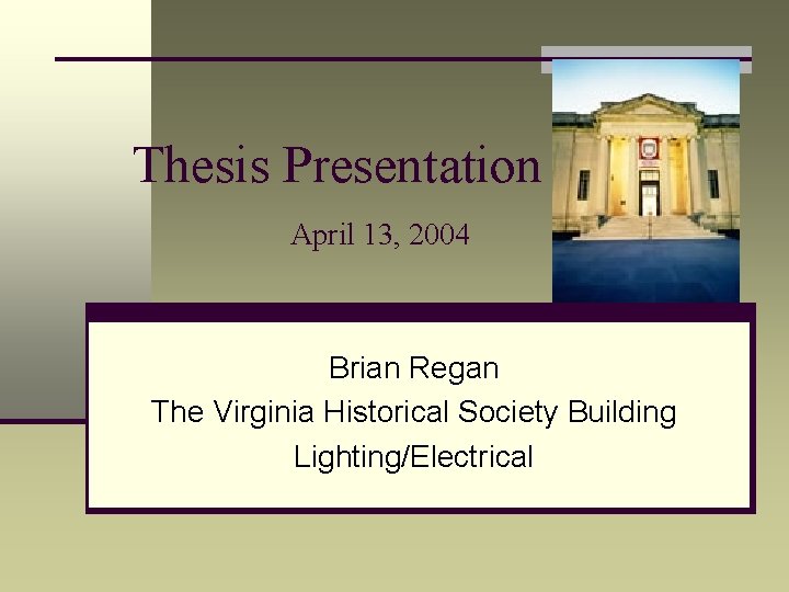Thesis Presentation April 13, 2004 Brian Regan The Virginia Historical Society Building Lighting/Electrical 