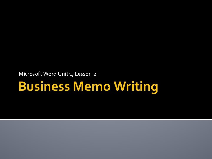 Microsoft Word Unit 1, Lesson 2 Business Memo Writing 