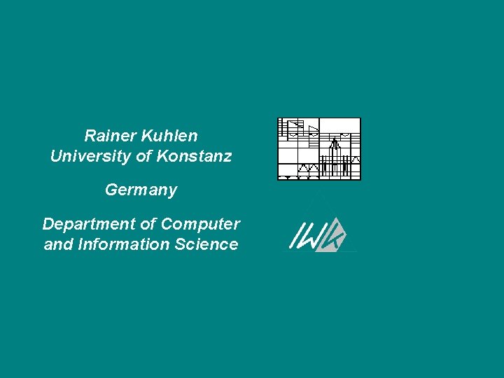 Rainer Kuhlen University of Konstanz Germany Department of Computer and Information Science 