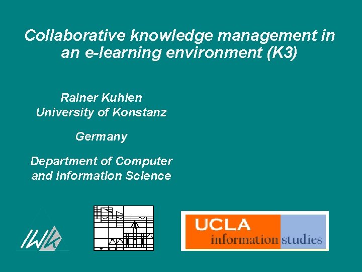 Collaborative knowledge management in an e-learning environment (K 3) Rainer Kuhlen University of Konstanz