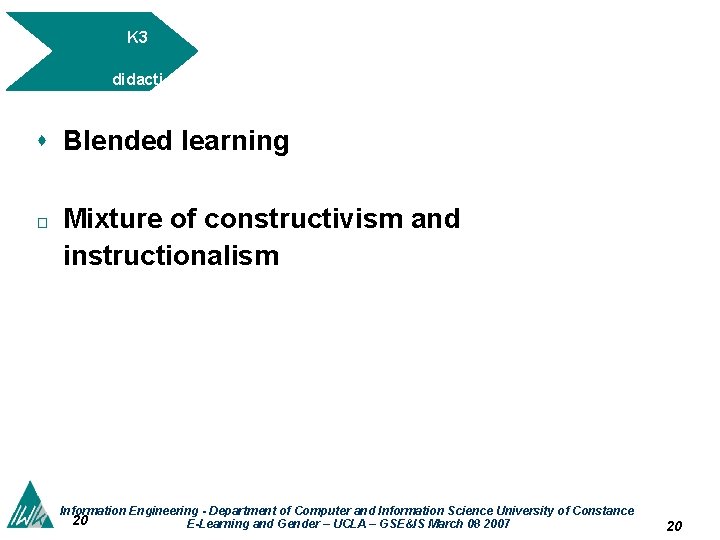 K 3 didacti c concept s Blended learning � Mixture of constructivism and instructionalism