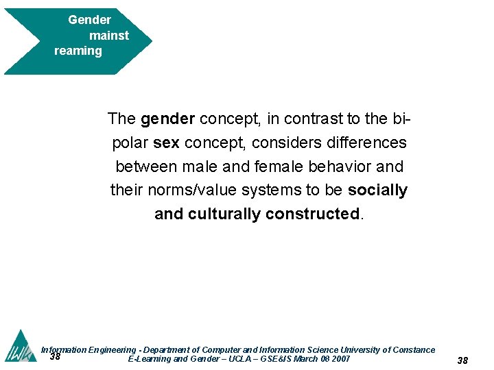 Gender mainst reaming The gender concept, in contrast to the bipolar sex concept, considers