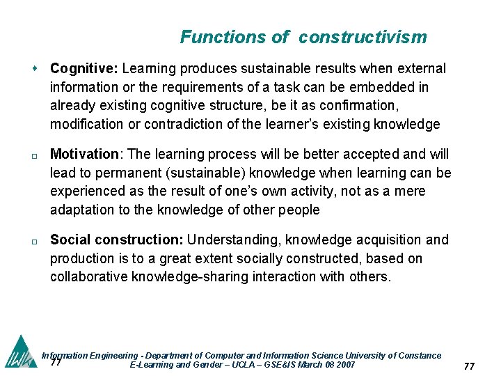 Functions of constructivism s Cognitive: Learning produces sustainable results when external information or the