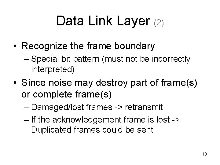 Data Link Layer (2) • Recognize the frame boundary – Special bit pattern (must