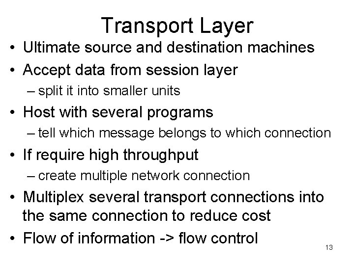 Transport Layer • Ultimate source and destination machines • Accept data from session layer