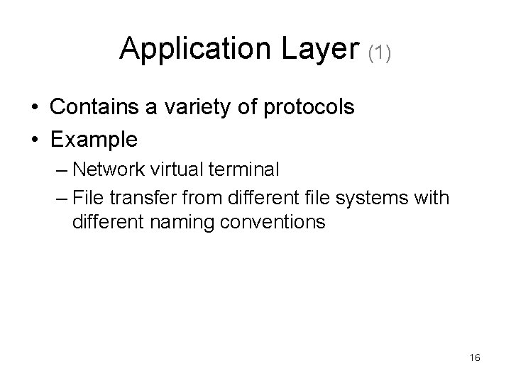 Application Layer (1) • Contains a variety of protocols • Example – Network virtual