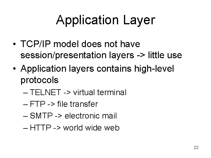 Application Layer • TCP/IP model does not have session/presentation layers -> little use •
