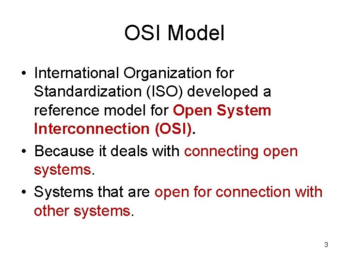 OSI Model • International Organization for Standardization (ISO) developed a reference model for Open