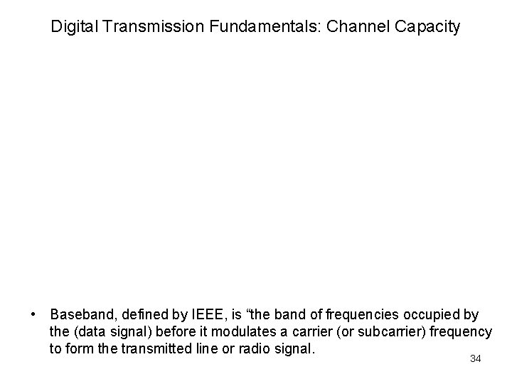 Digital Transmission Fundamentals: Channel Capacity • Baseband, defined by IEEE, is “the band of