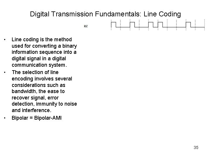 Digital Transmission Fundamentals: Line Coding • • • Line coding is the method used