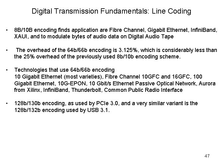 Digital Transmission Fundamentals: Line Coding • 8 B/10 B encoding finds application are Fibre