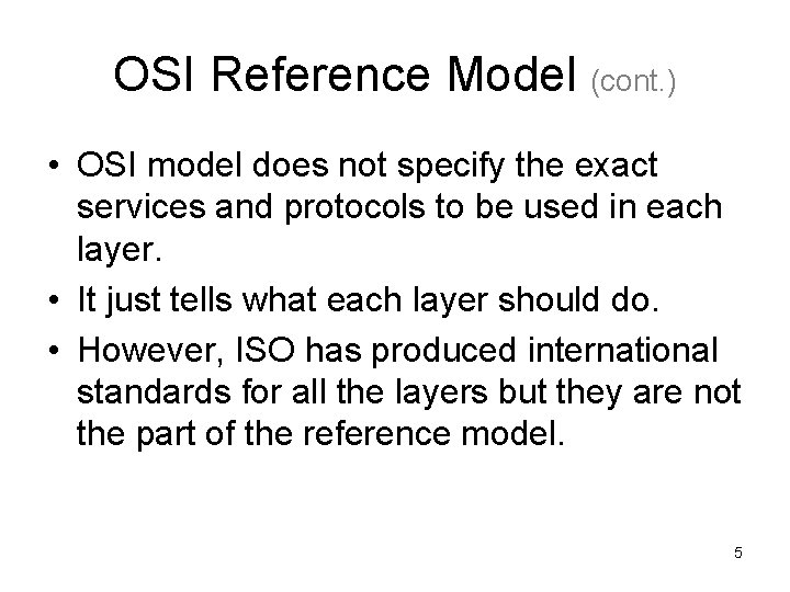 OSI Reference Model (cont. ) • OSI model does not specify the exact services