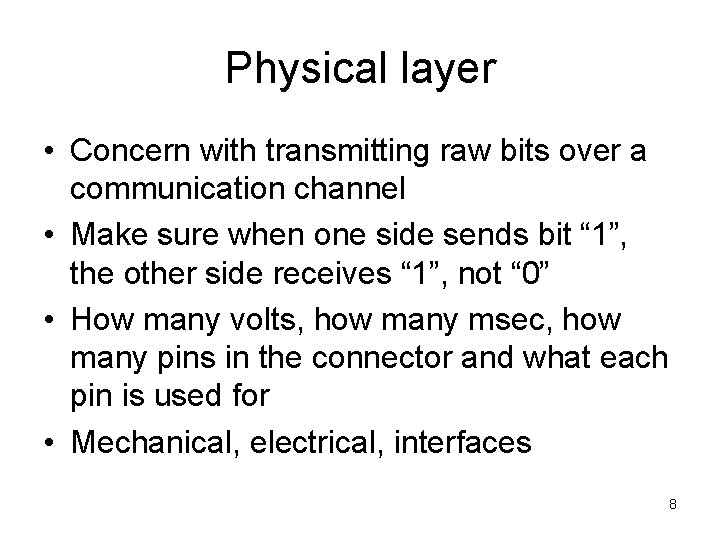 Physical layer • Concern with transmitting raw bits over a communication channel • Make