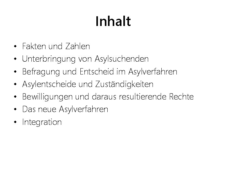 Inhalt • • Fakten und Zahlen Unterbringung von Asylsuchenden Befragung und Entscheid im Asylverfahren